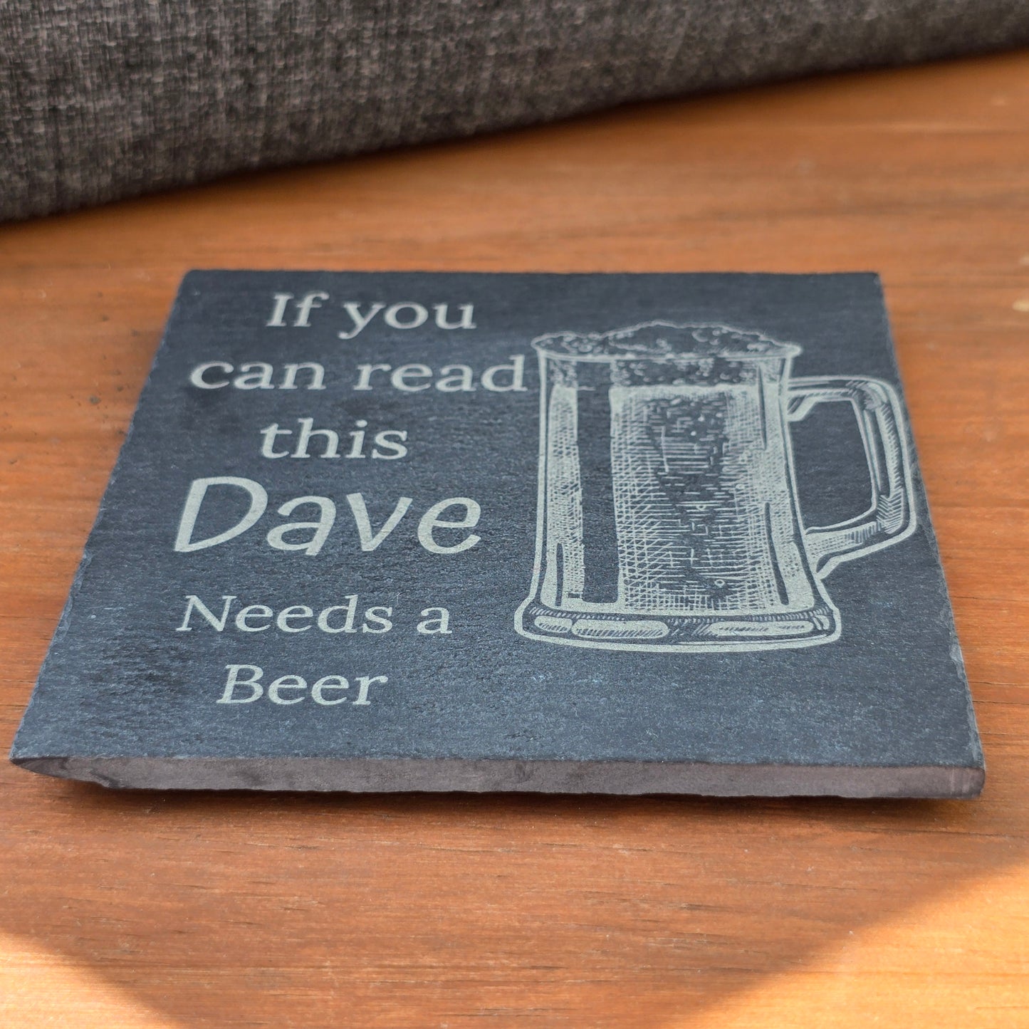 Personalised slate coaster - If you can read this "Your Name" needs a Beer