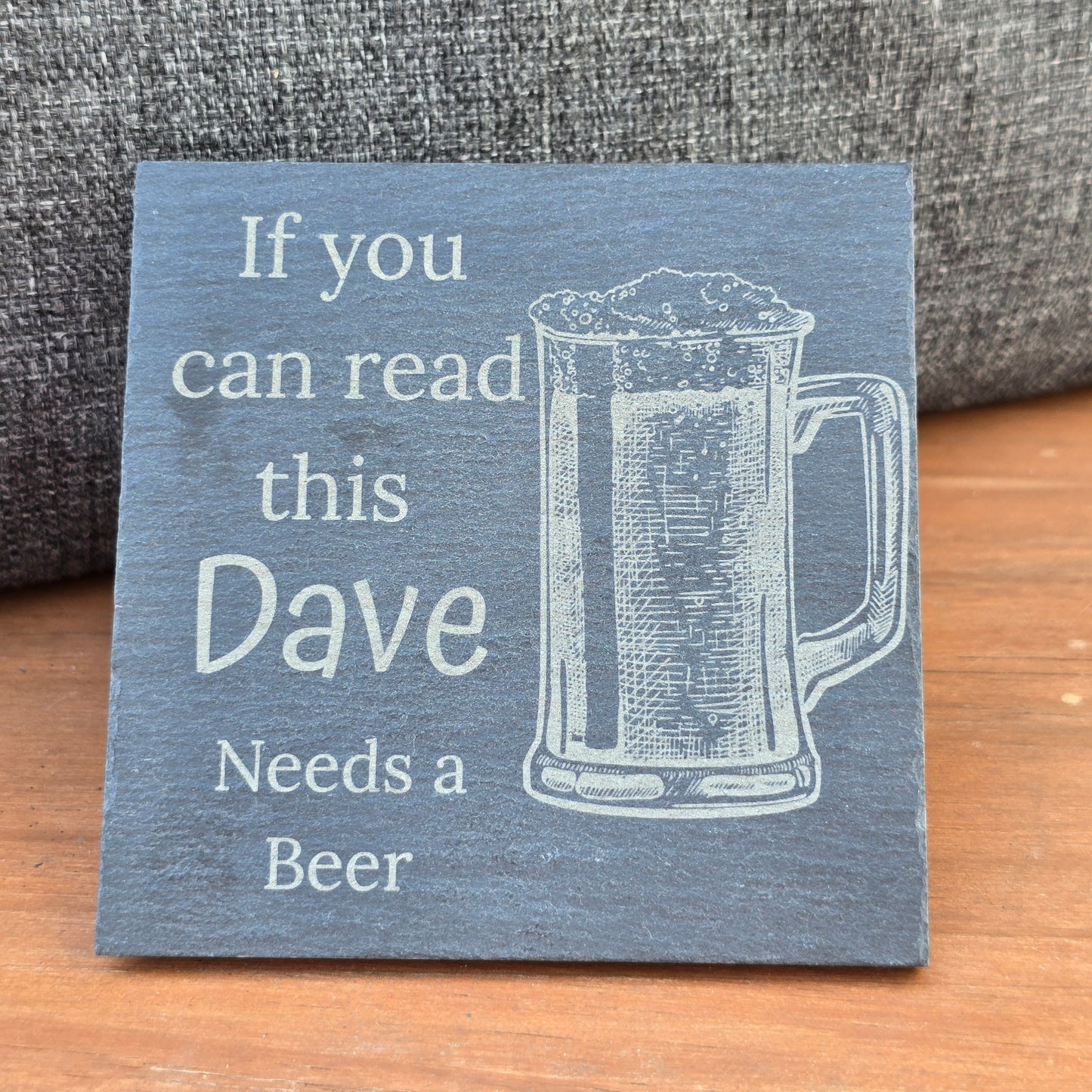 Personalised slate coaster - If you can read this "Your Name" needs a Beer