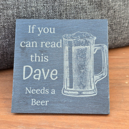 Personalised slate coaster - If you can read this "Your Name" needs a Beer