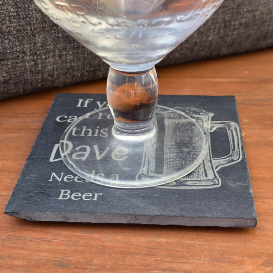 Personalised slate coaster - If you can read this "Your Name" needs a Beer