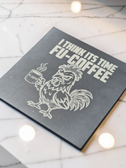 I Think Its Time FU-COFFEE - Slate Coaster