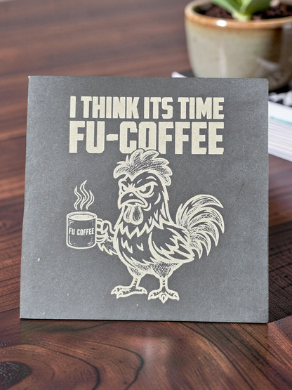 I Think Its Time FU-COFFEE - Slate Coaster
