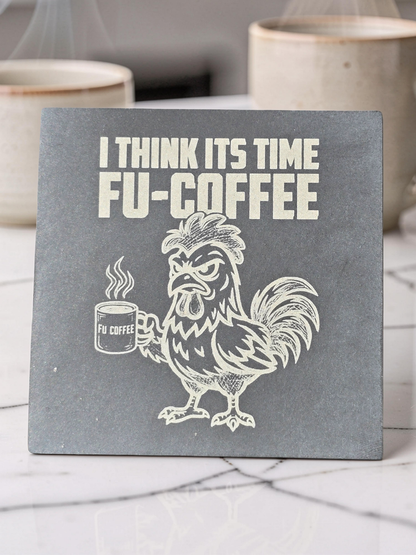 I Think Its Time FU-COFFEE - Slate Coaster