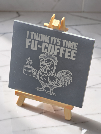 I Think Its Time FU-COFFEE - Slate Coaster