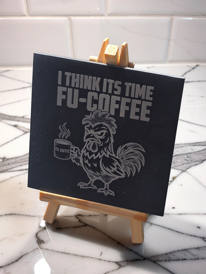 I Think Its Time FU-COFFEE - Slate Coaster