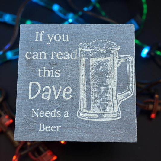 Personalised slate coaster - If you can read this "Your Name" needs a Beer