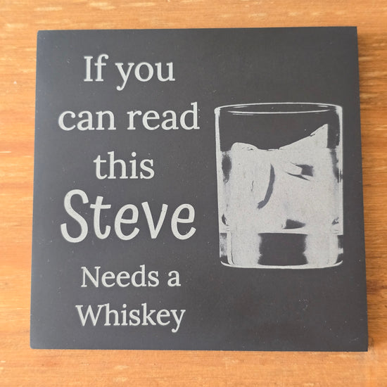 personalised slate coaster with if you can read this (your name) needs a whiskey text.
