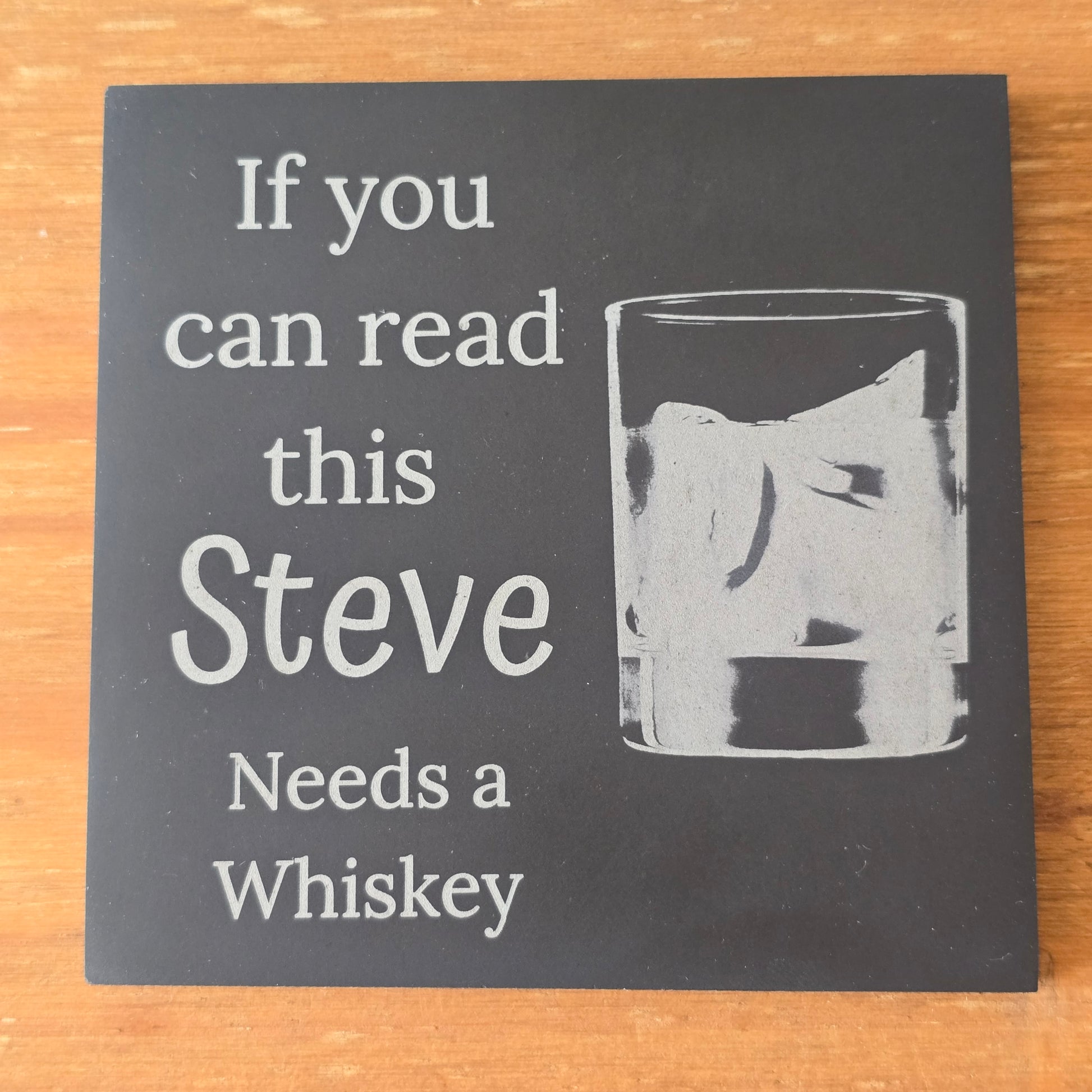 personalised slate coaster with if you can read this (your name) needs a whiskey text.